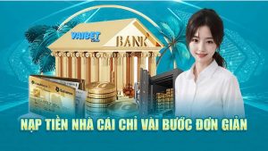 Hướng dẫn nạp tiền Yaibet nhanh chóng cho tân thủ