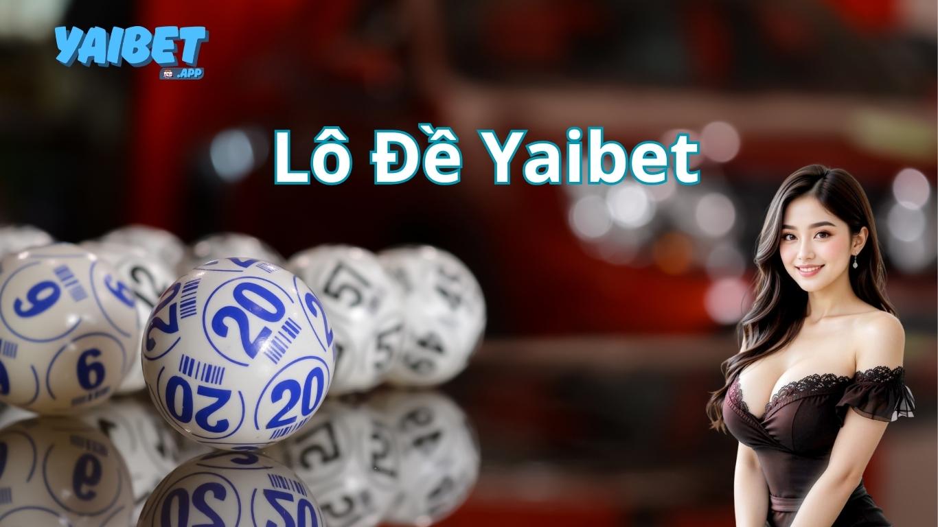 Những sảnh chơi lô đề trên nhà cái Yaibet 