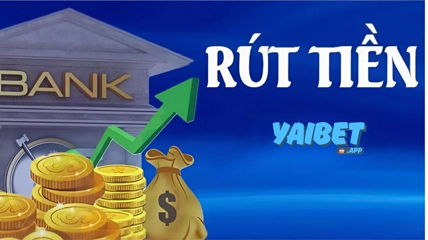 Những ưu điểm khi rút tiền trên nhà cái Yaibet