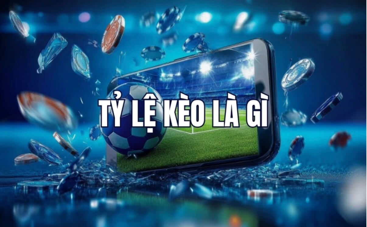 Tỷ lệ kèo là gì?