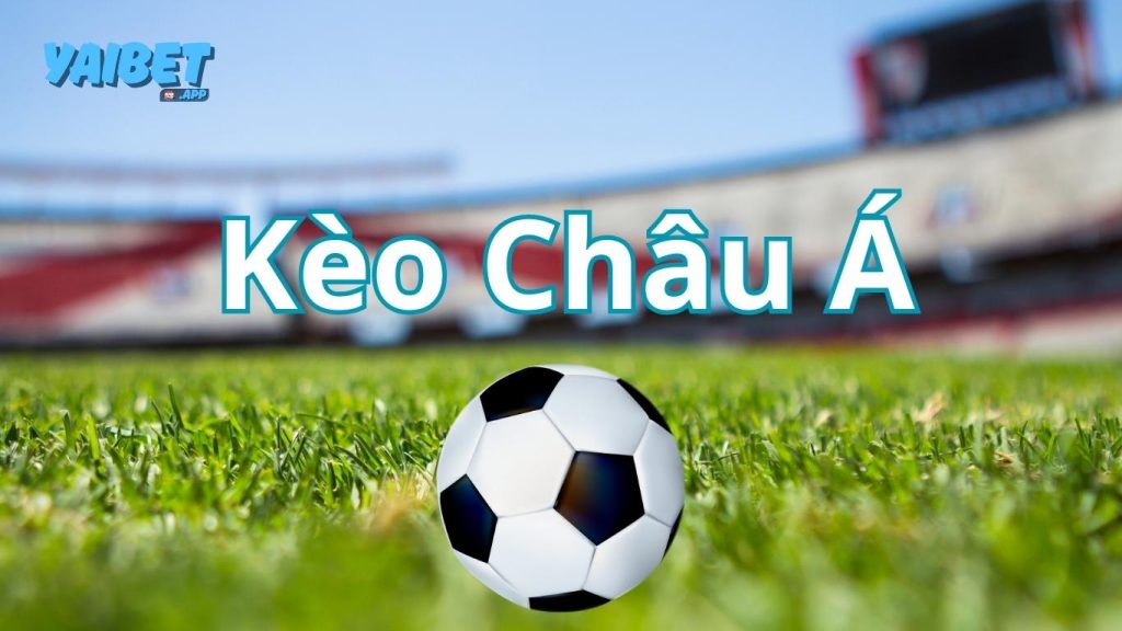 Kèo Châu Á Yaibet là gì?